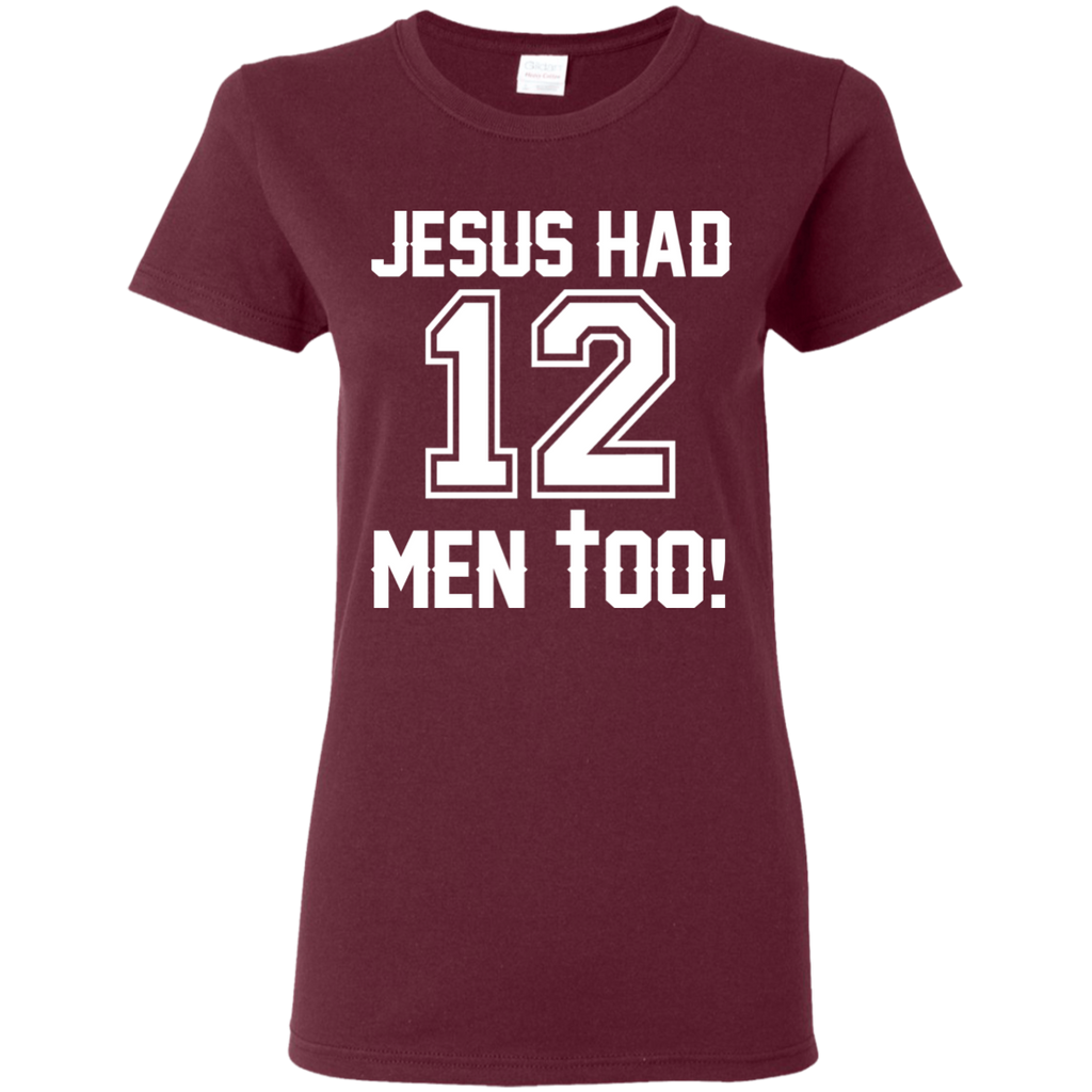 Ladies Jesus Had 12 Men Too
