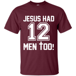 Mens Jesus Had 12 Men Too Shirt